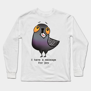 I have a message for you Long Sleeve T-Shirt